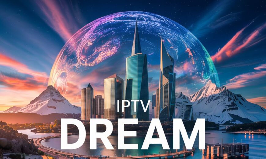 iptv box all channels free​ with Dream 4K IPTV Stream